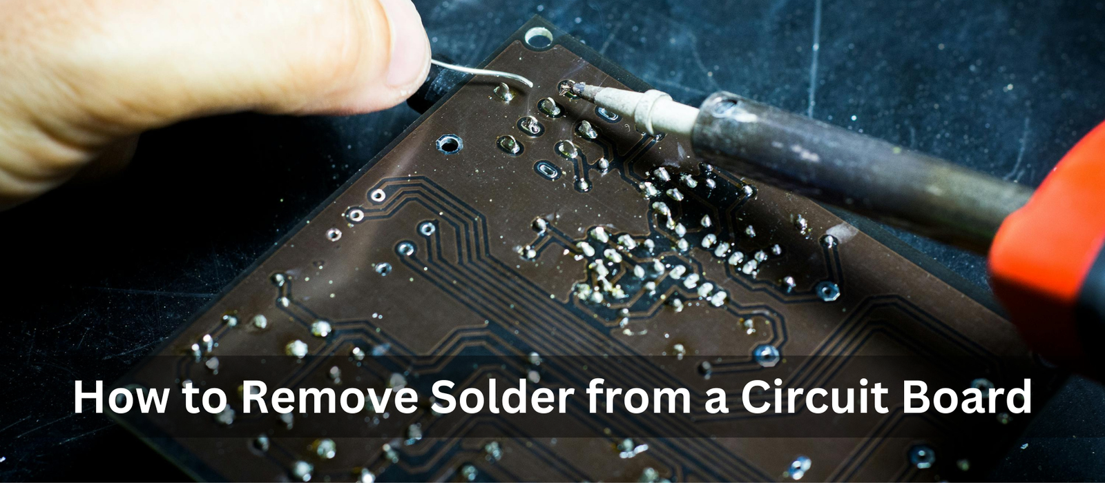 How to Remove Solder from a Circuit Board